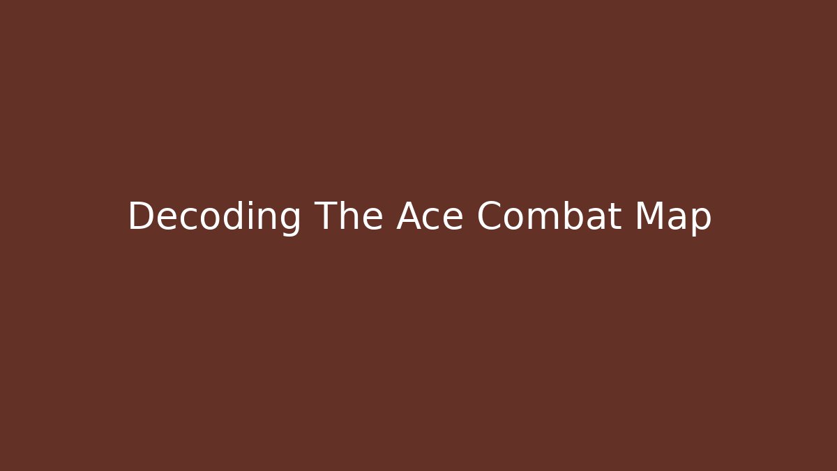 Decoding The Ace Combat Map