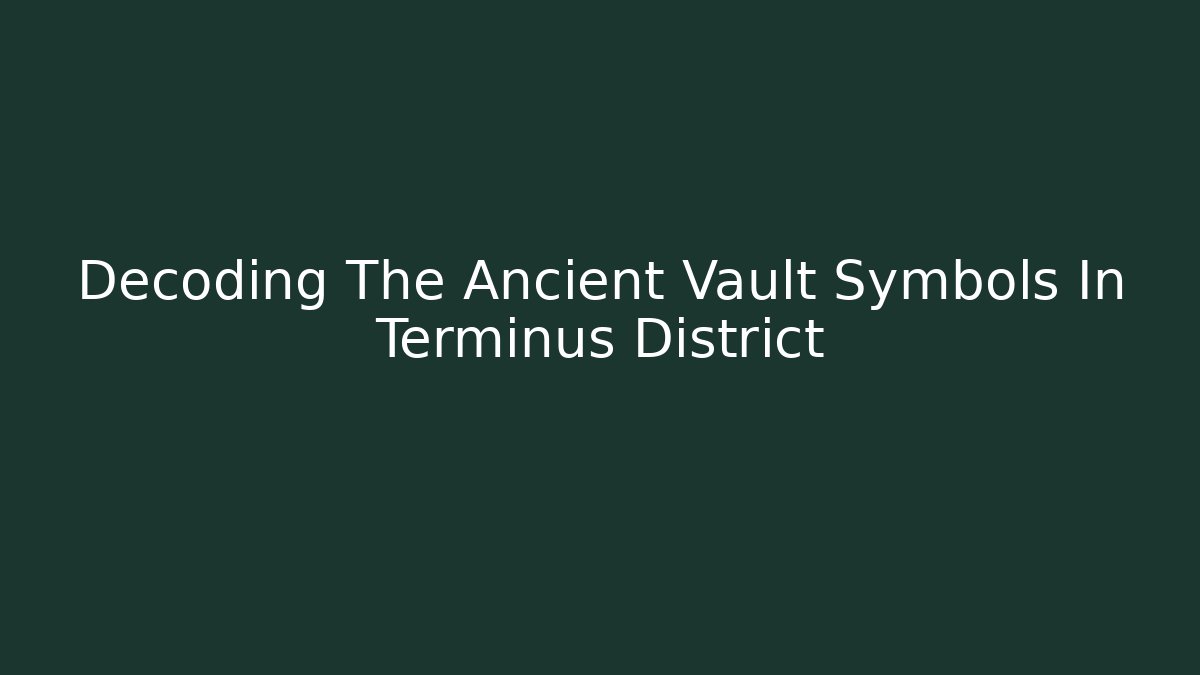 Decoding The Ancient Vault Symbols In Terminus District - Critter Realm