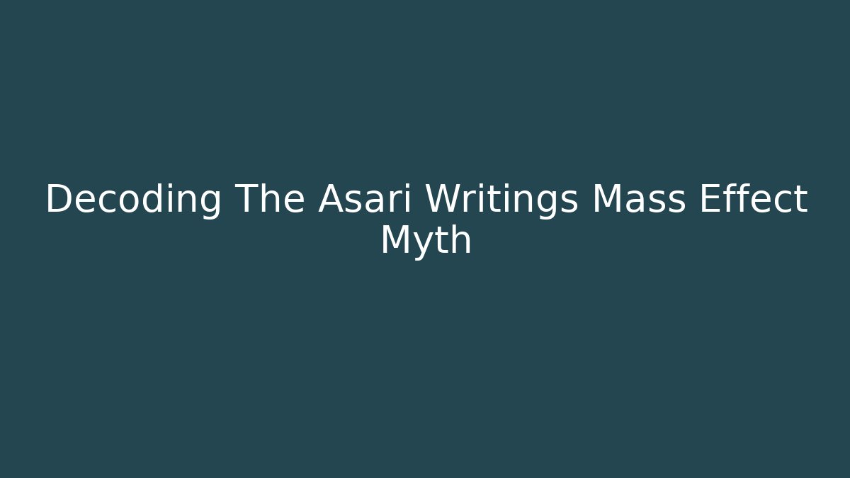 Decoding The Asari Writings Mass Effect Myth