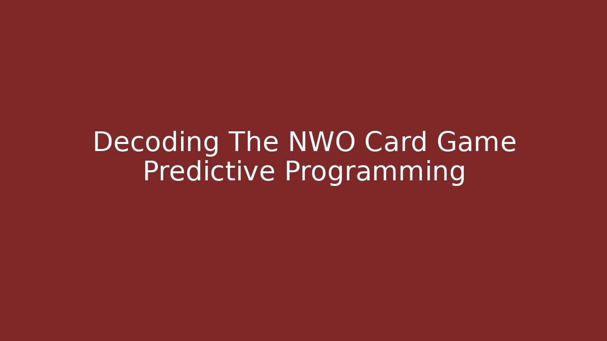 Decoding The NWO Card Game Predictive Programming