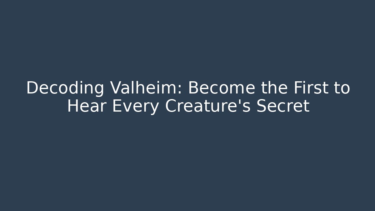 Decoding Valheim: Become the First to Hear Every Creature's Secret - Critter Realm