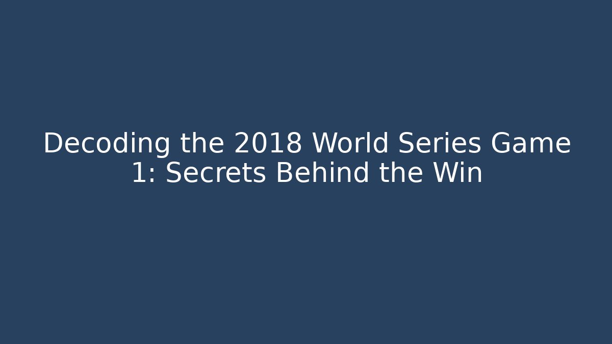 Decoding the 2018 World Series Game 1: Secrets Behind the Win - Critter Realm