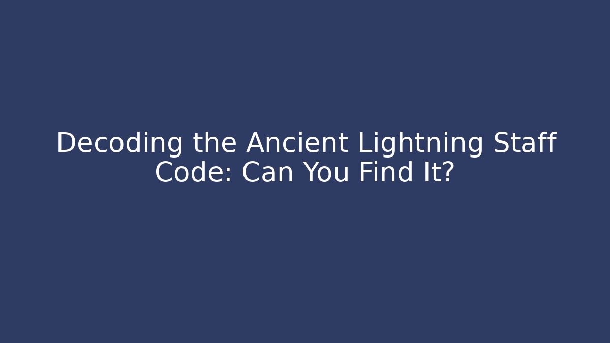 Decoding the Ancient Lightning Staff Code: Can You Find It? - Critter Realm
