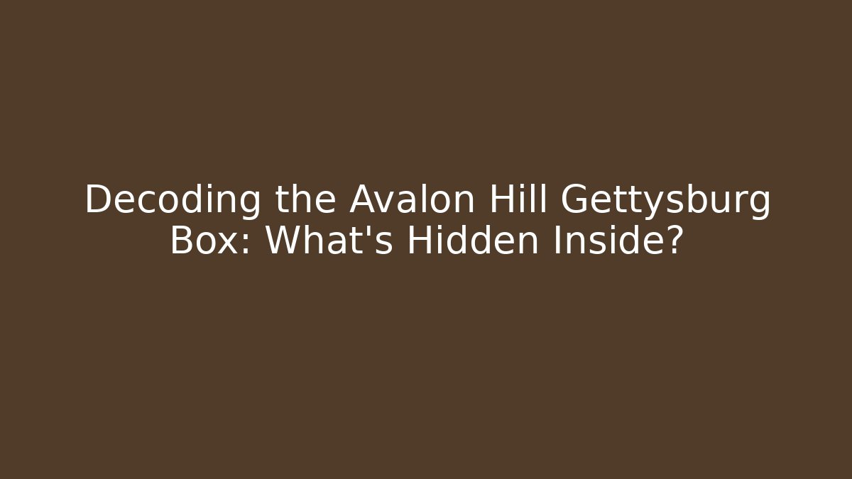 Decoding the Avalon Hill Gettysburg Box: What's Hidden Inside?