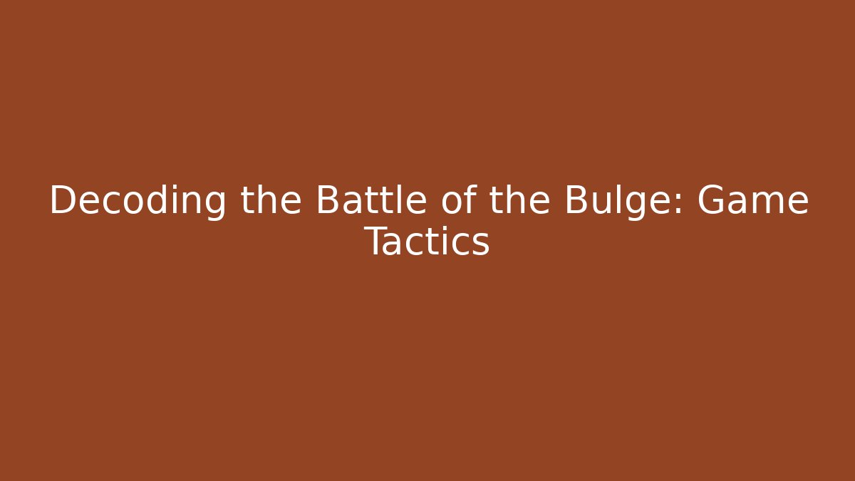 Decoding the Battle of the Bulge: Game Tactics