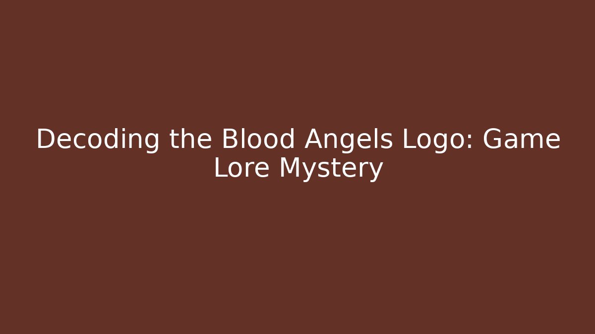 Decoding the Blood Angels Logo: Game Lore Mystery - Critter Realm