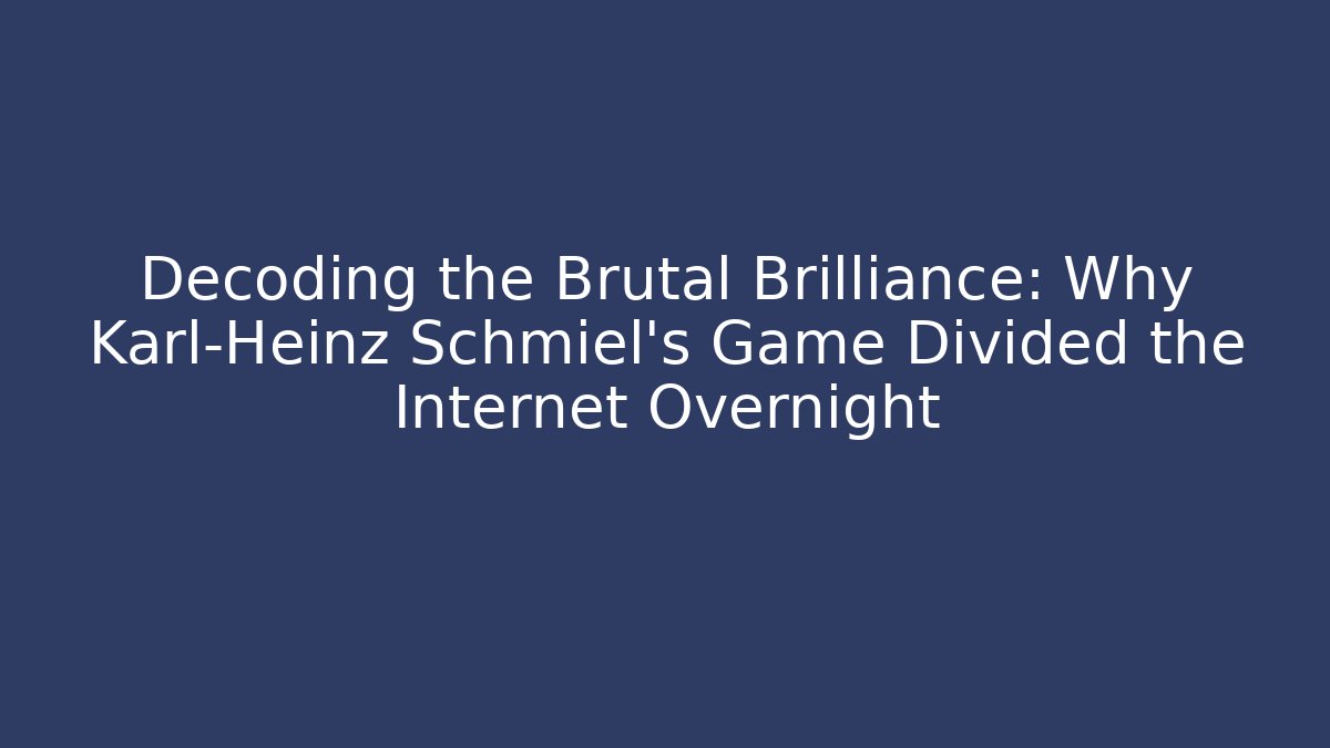 Decoding the Brutal Brilliance: Why Karl-Heinz Schmiel's Game Divided the Internet Overnight