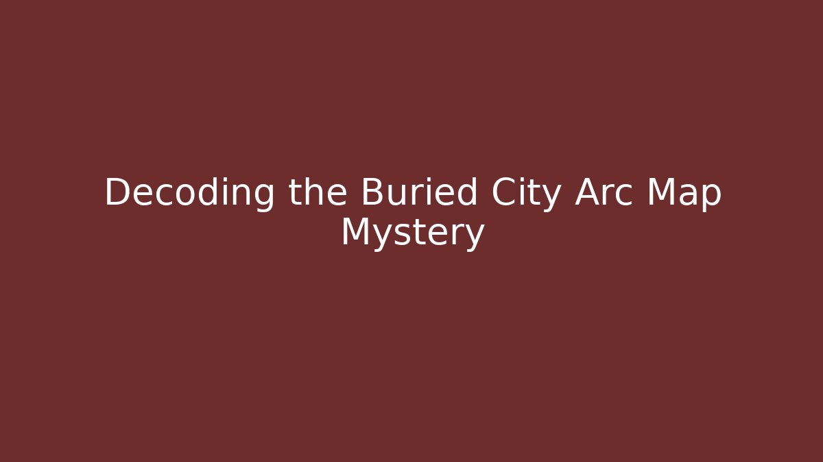 Decoding the Buried City Arc Map Mystery
