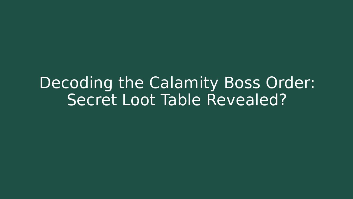 Decoding the Calamity Boss Order: Secret Loot Table Revealed?