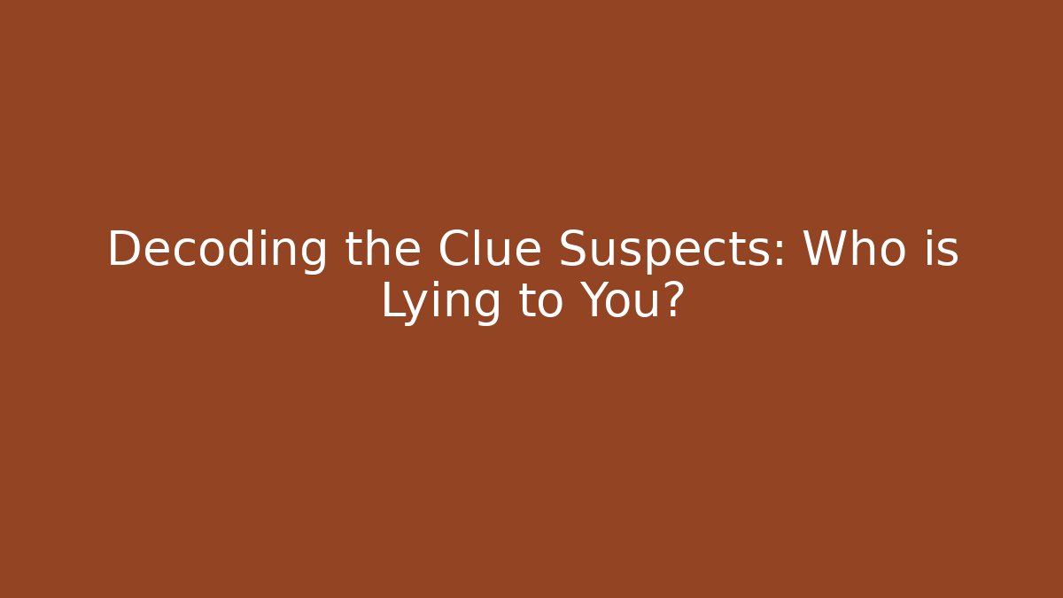 Decoding the Clue Suspects: Who is Lying to You? - Critter Realm