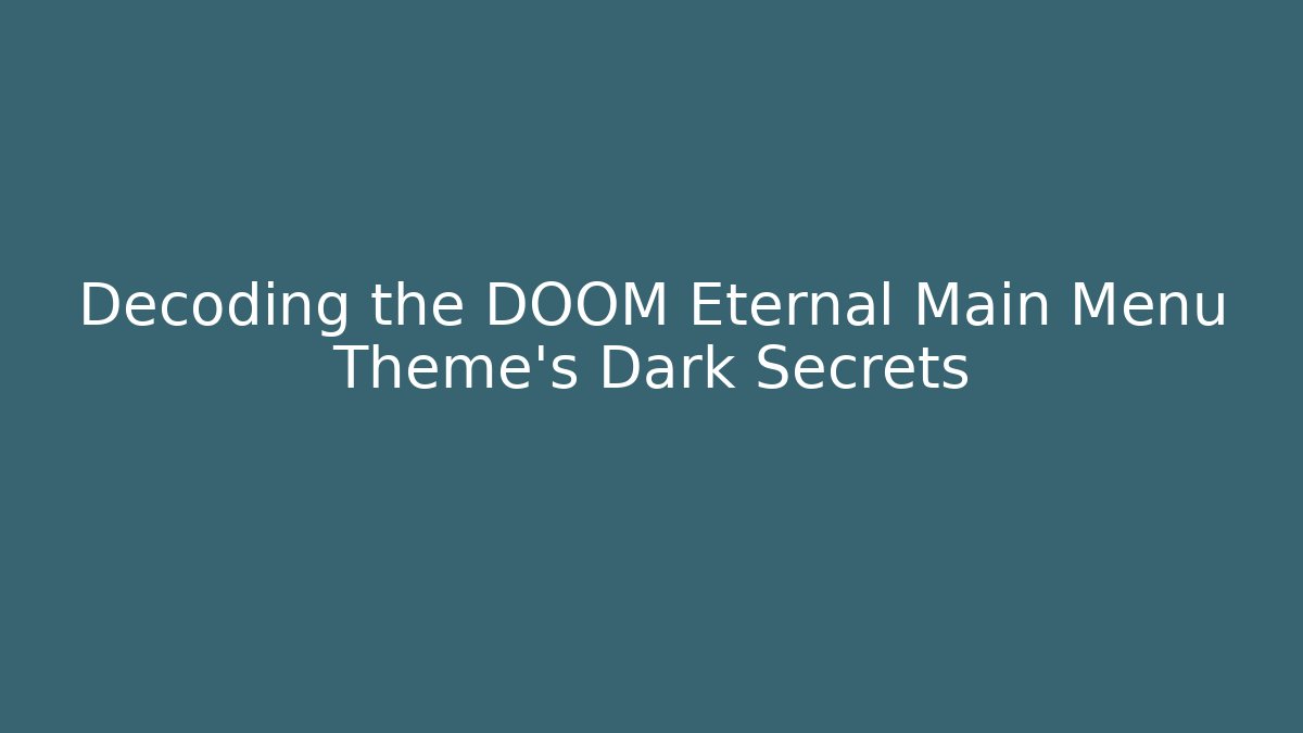 Decoding the DOOM Eternal Main Menu Theme's Dark Secrets