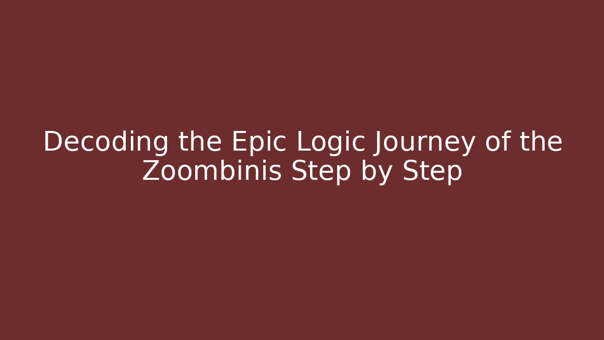 Decoding the Epic Logic Journey of the Zoombinis Step by Step