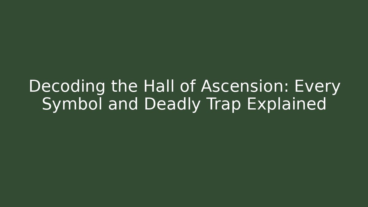 Decoding the Hall of Ascension: Every Symbol and Deadly Trap Explained