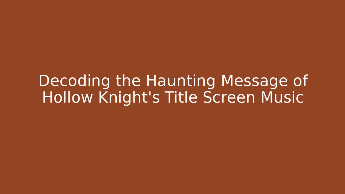 Decoding the Haunting Message of Hollow Knight's Title Screen Music - Critter Realm