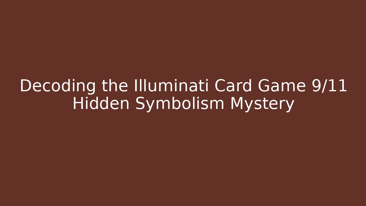 Decoding the Illuminati Card Game 9/11 Hidden Symbolism Mystery