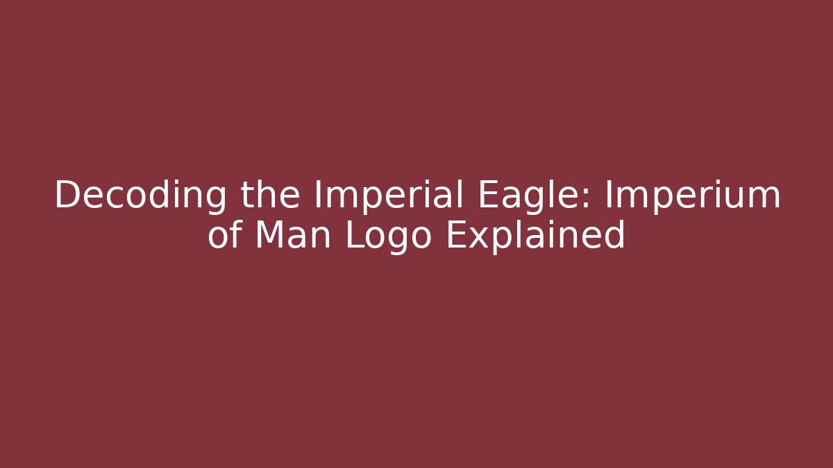 Decoding the Imperial Eagle: Imperium of Man Logo Explained