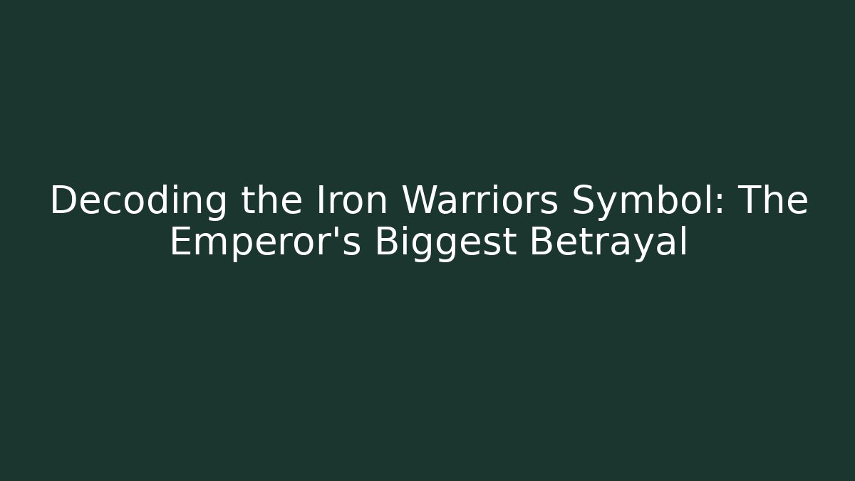 Decoding the Iron Warriors Symbol: The Emperor's Biggest Betrayal - Critter Realm
