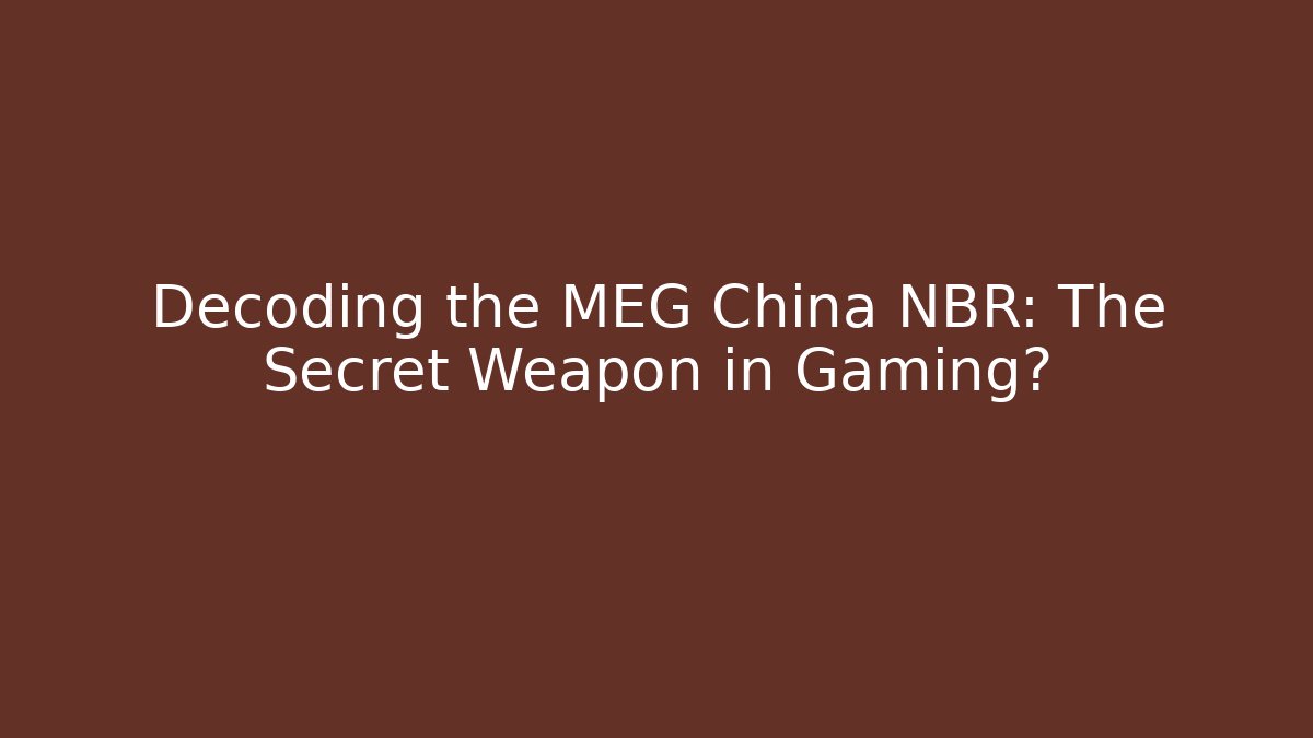 Decoding the MEG China NBR: The Secret Weapon in Gaming?