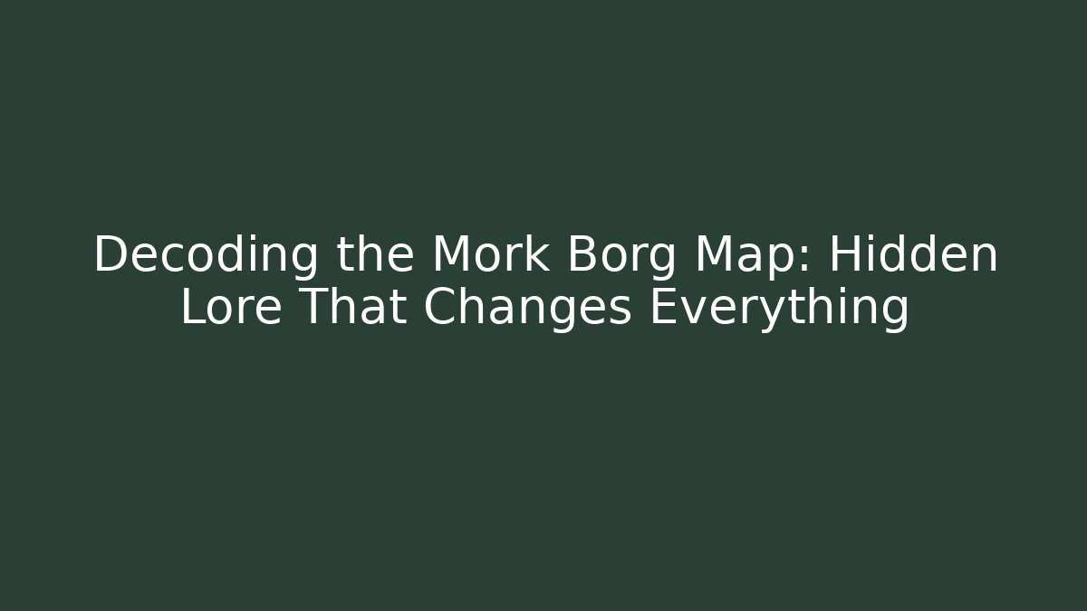 Decoding the Mork Borg Map: Hidden Lore That Changes Everything