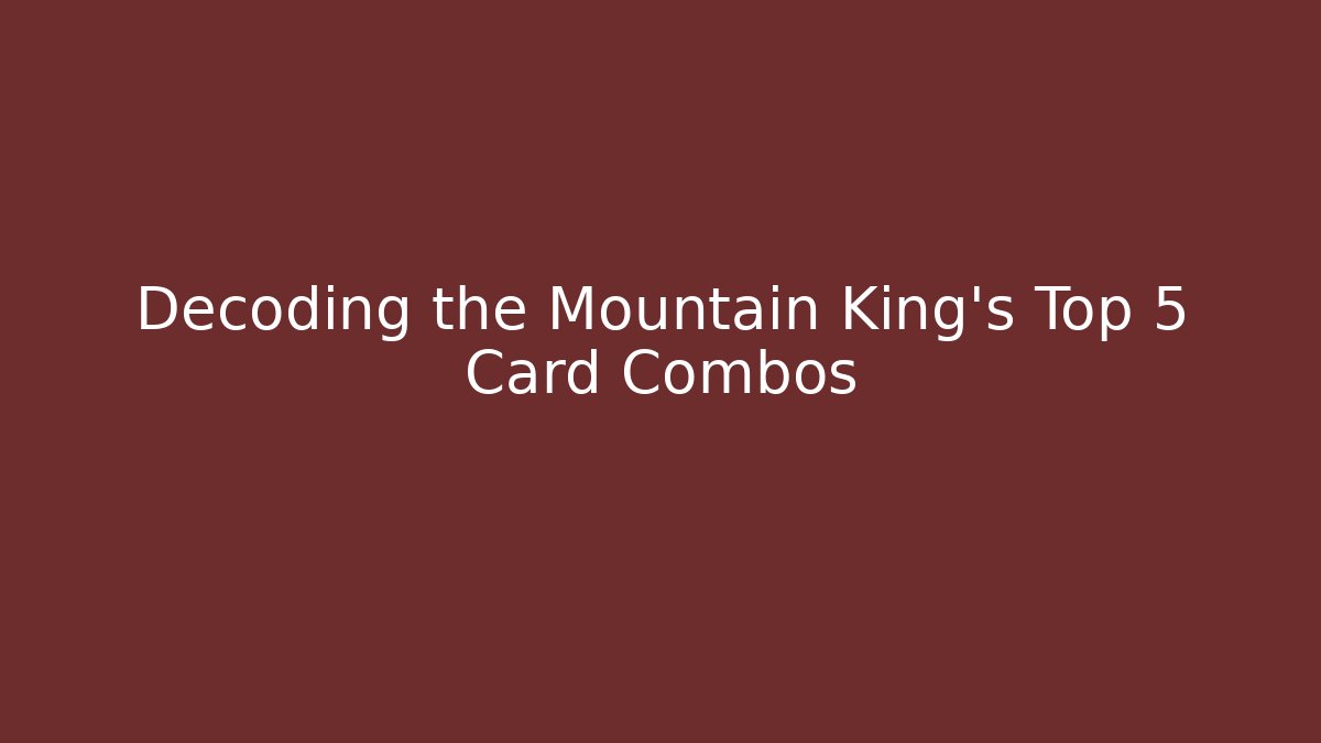 Decoding the Mountain King's Top 5 Card Combos - Critter Realm