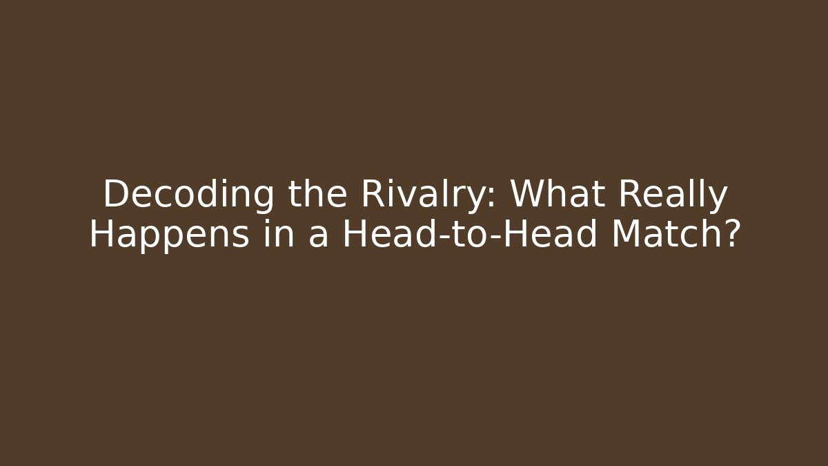 Decoding the Rivalry: What Really Happens in a Head-to-Head Match?