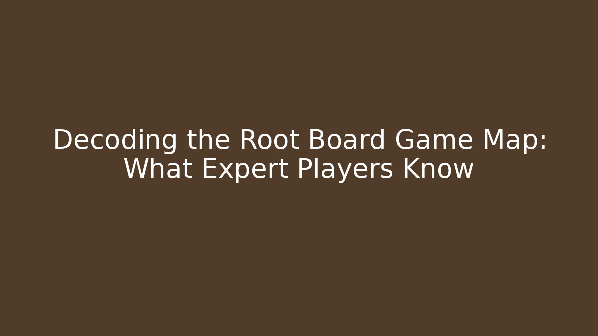 Decoding the Root Board Game Map: What Expert Players Know
