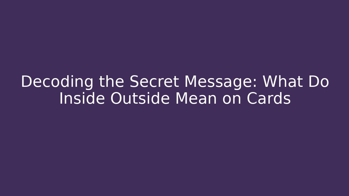 Decoding the Secret Message: What Do Inside Outside Mean on Cards