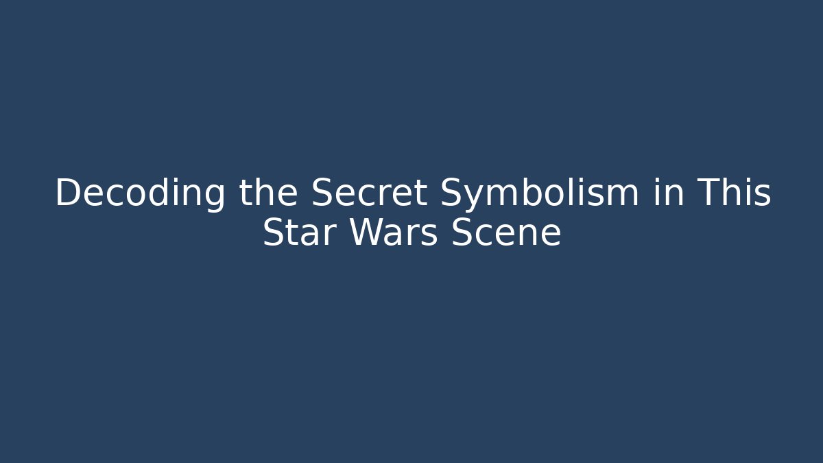 Decoding the Secret Symbolism in This Star Wars Scene