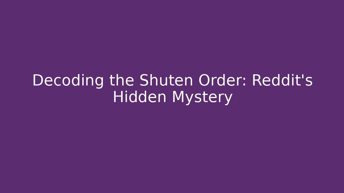 Decoding the Shuten Order: Reddit's Hidden Mystery