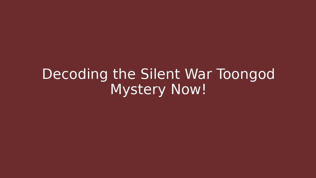 Decoding the Silent War Toongod Mystery Now!