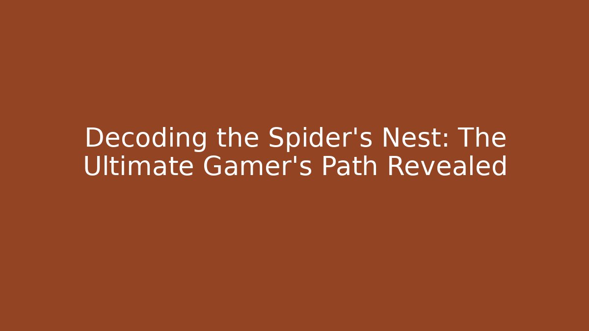 Decoding the Spider's Nest: The Ultimate Gamer's Path Revealed - Critter Realm