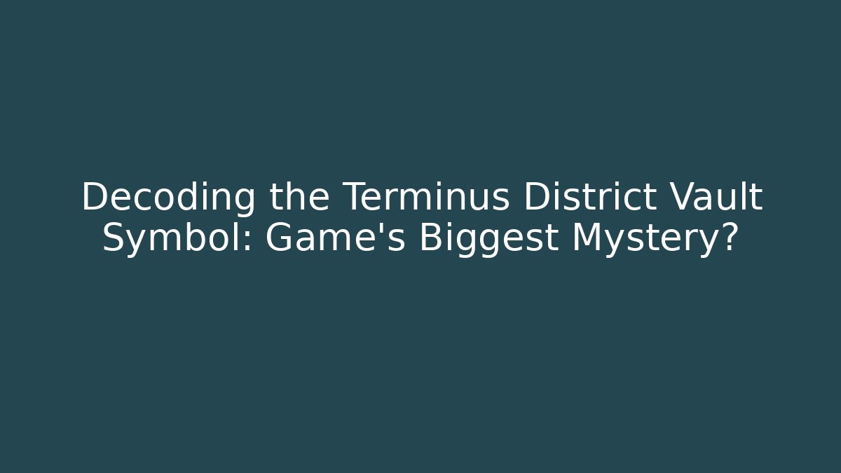 Decoding the Terminus District Vault Symbol: Game's Biggest Mystery?
