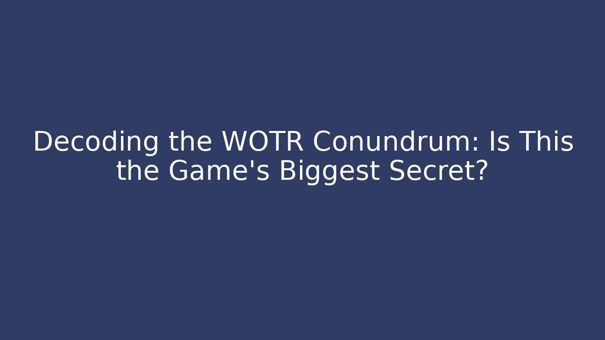 Decoding the WOTR Conundrum: Is This the Game's Biggest Secret? - Critter Realm