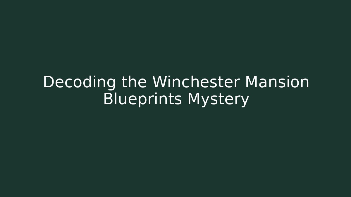 Decoding the Winchester Mansion Blueprints Mystery