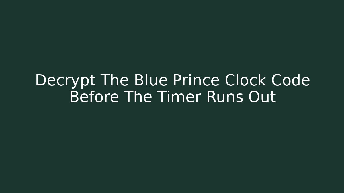 Decrypt The Blue Prince Clock Code Before The Timer Runs Out