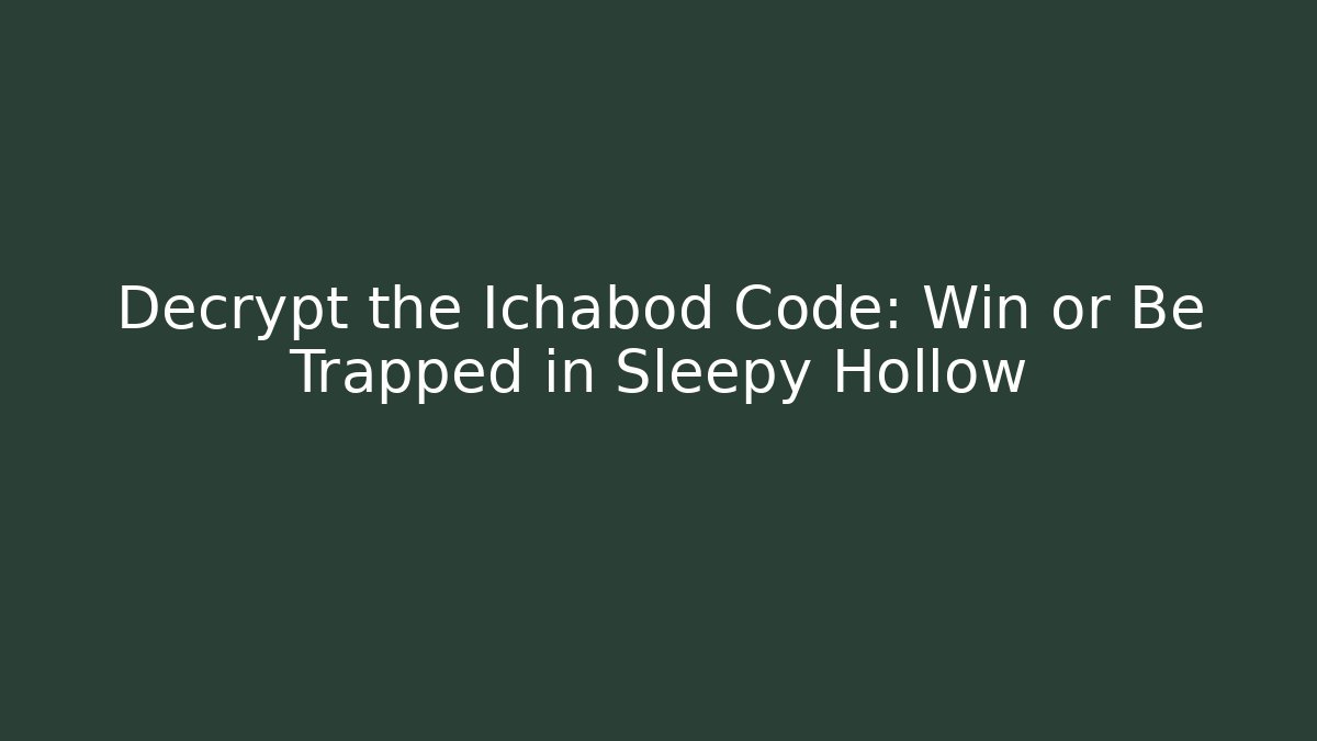 Decrypt the Ichabod Code: Win or Be Trapped in Sleepy Hollow