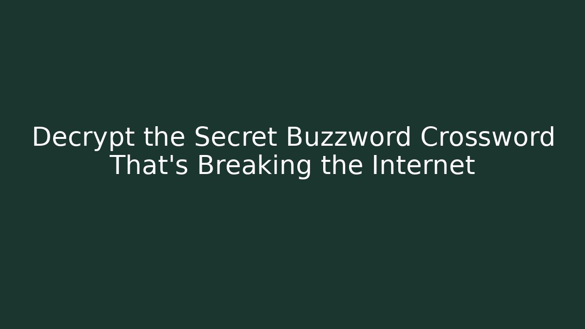 Decrypt the Secret Buzzword Crossword That's Breaking the Internet