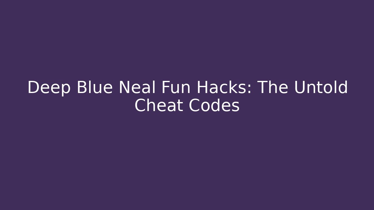 Deep Blue Neal Fun Hacks: The Untold Cheat Codes - Critter Realm