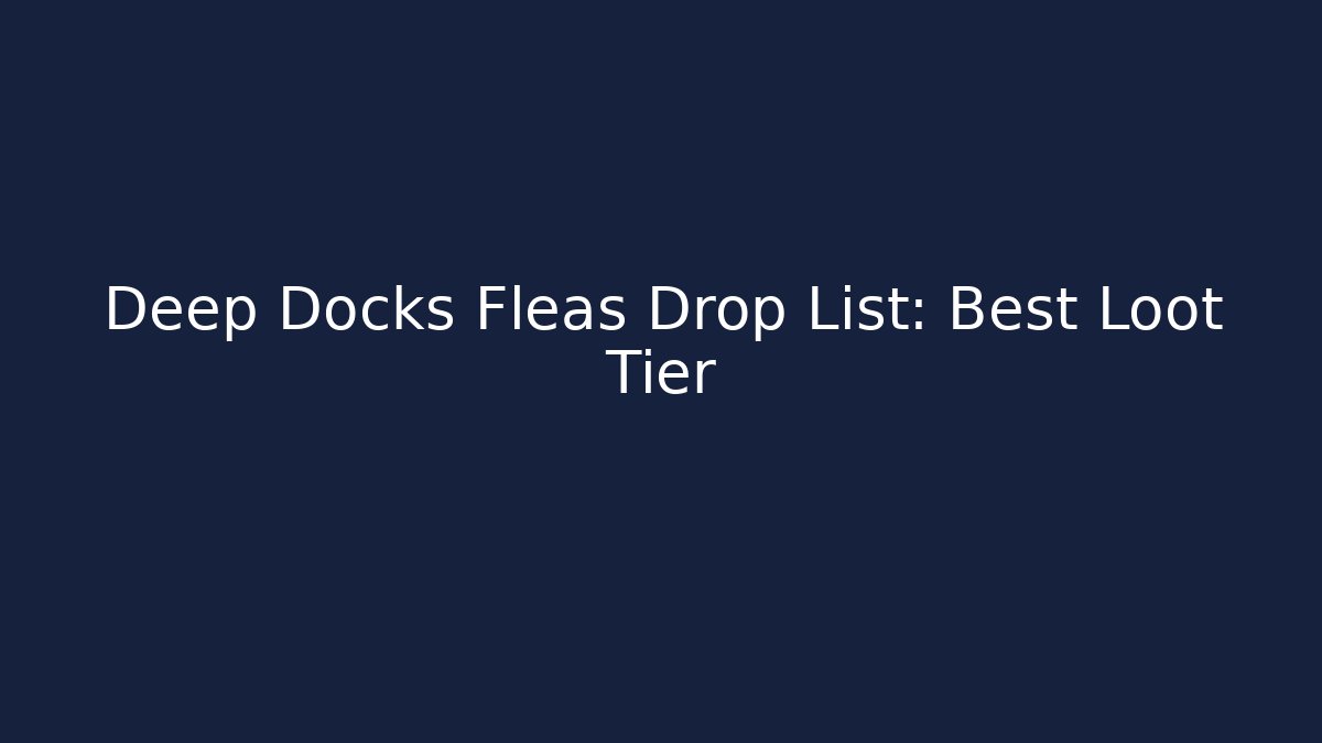 Deep Docks Fleas Drop List: Best Loot Tier