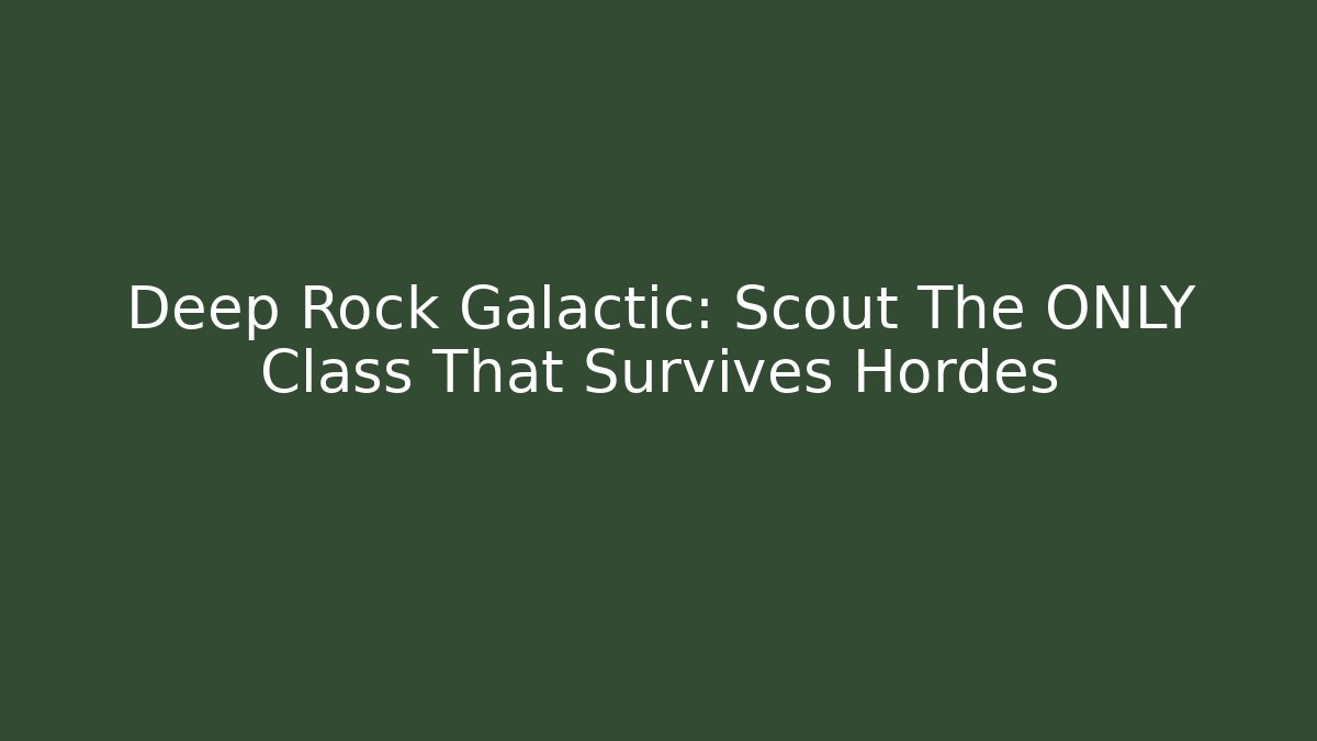 Deep Rock Galactic: Scout The ONLY Class That Survives Hordes