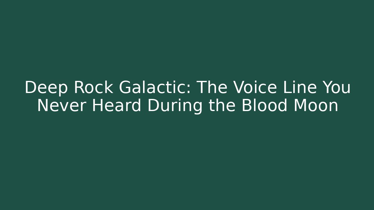 Deep Rock Galactic: The Voice Line You Never Heard During the Blood Moon