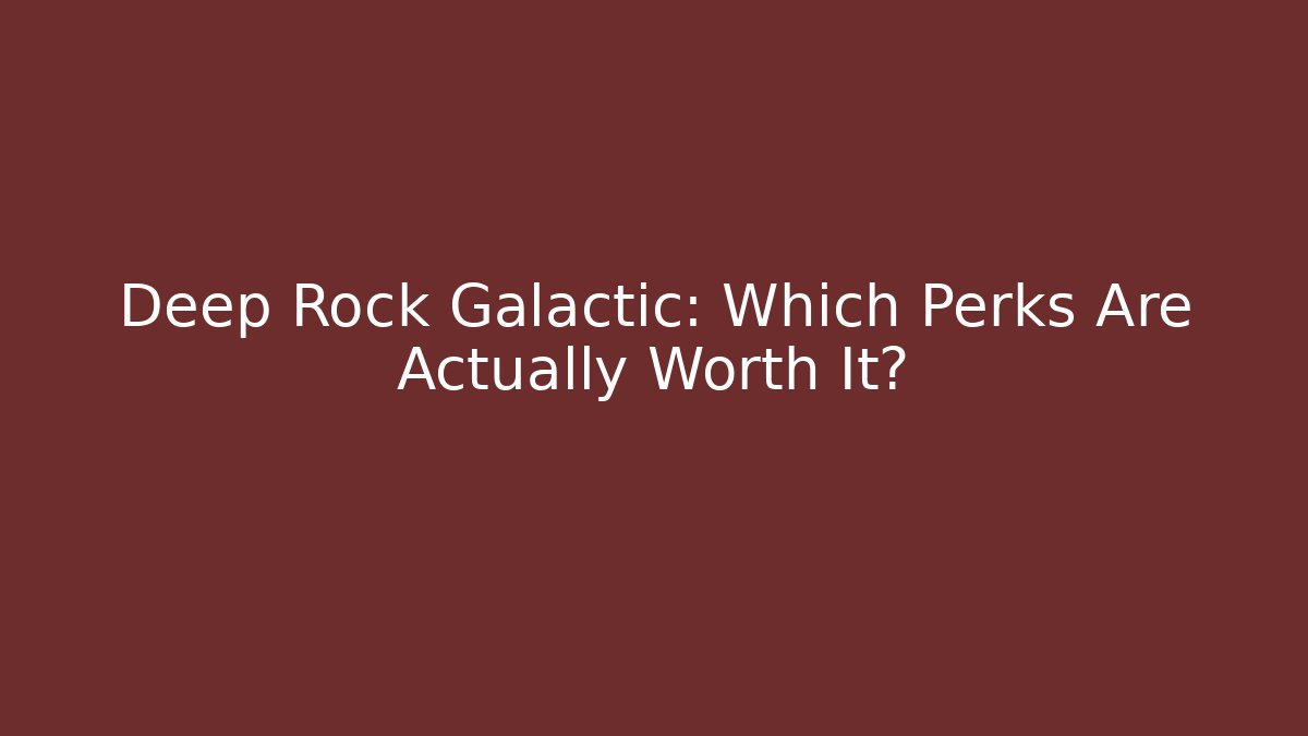 Deep Rock Galactic: Which Perks Are Actually Worth It?