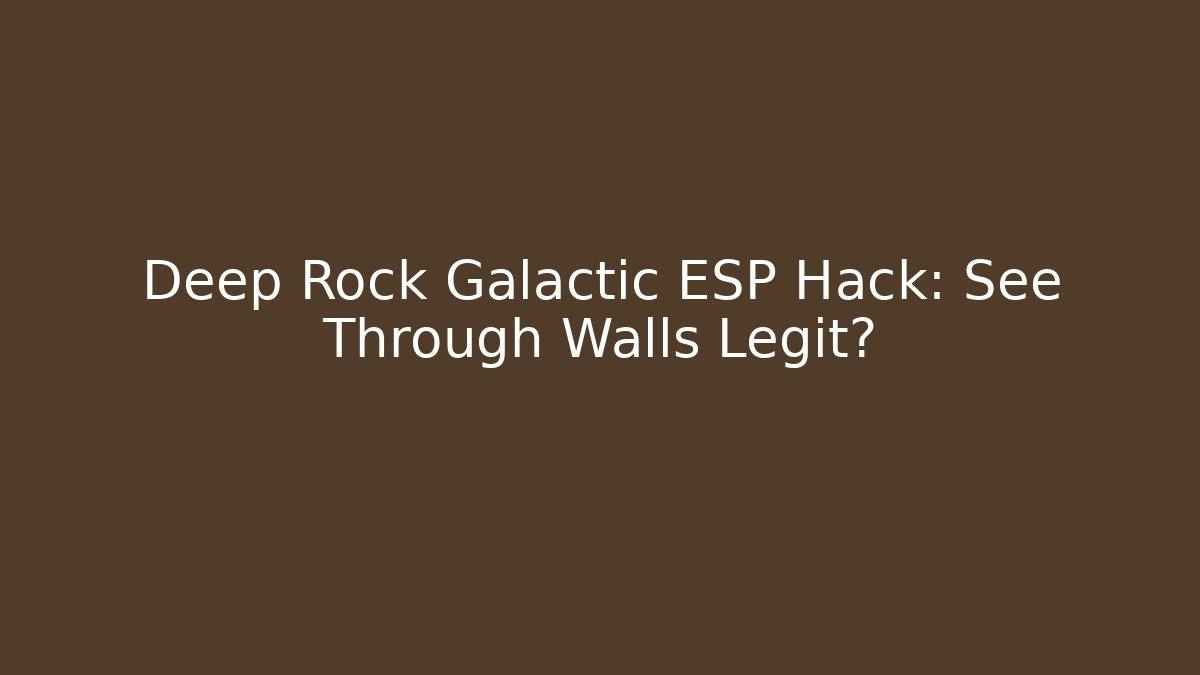 Deep Rock Galactic ESP Hack: See Through Walls Legit?