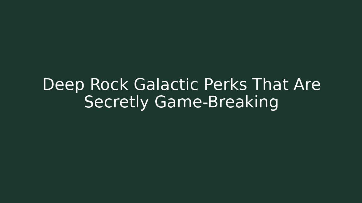 Deep Rock Galactic Perks That Are Secretly Game-Breaking