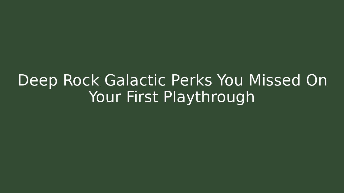Deep Rock Galactic Perks You Missed On Your First Playthrough