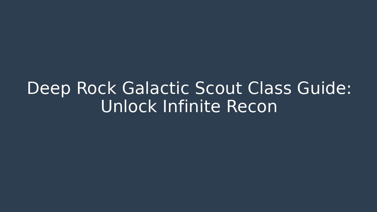 Deep Rock Galactic Scout Class Guide: Unlock Infinite Recon