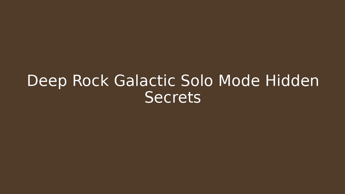 Deep Rock Galactic Solo Mode Hidden Secrets