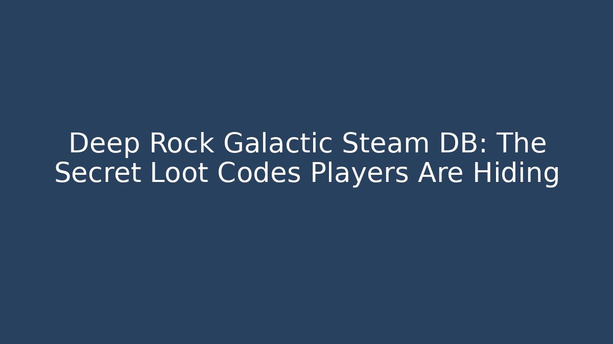Deep Rock Galactic Steam DB: The Secret Loot Codes Players Are Hiding