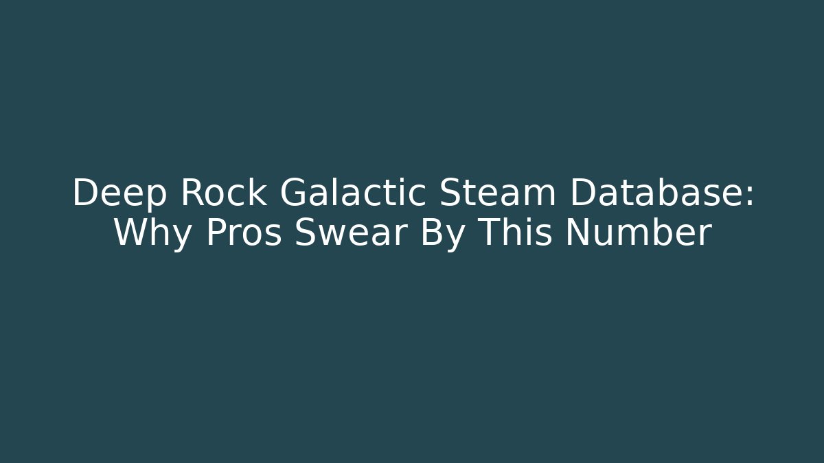 Deep Rock Galactic Steam Database: Why Pros Swear By This Number - Critter Realm