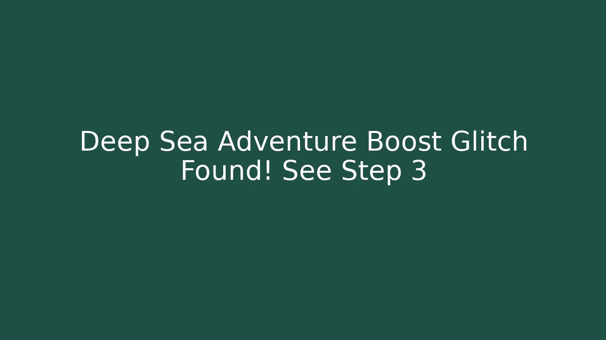 Deep Sea Adventure Boost Glitch Found! See Step 3